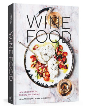 Wine Food: New Adventures in Drinking and Cooking