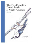 The Field Guide To Dumb Birds Of North America Book