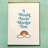 I Would Never Murder You Card