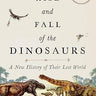 The Rise and Fall of the Dinosaurs: A New History of Their Lost World Book