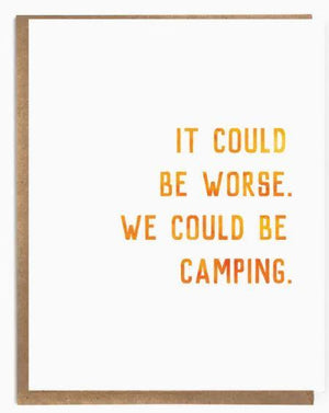 Could be Worse, We Could be Camping Card