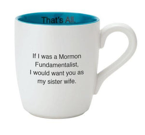 If I was a Mormon Fundamentalist Mug