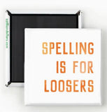 Spelling Is For Loosers Magnet